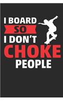 I board so i don't choke people