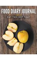 Food Diary Journal: Eat This Not That