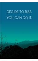 Inspirational Quote Notebook - 'Decide To Rise. You Can Do It.' - Inspirational Journal to Write in - Inspirational Quote Diary