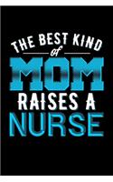 The Best Kind Of Mom Raises A Nurse: Blank Lined Journal For Moms Of Nurses, Black Cover