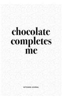 Chocolate Completes Me