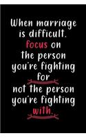 When Marriage Is Difficult Focus On The Person You're Fighting For, Not The Person You're Fighting With