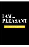 I Am Pleasant: Premium Weekly Planner