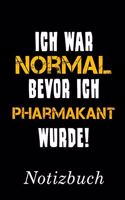 Ich War Normal Bevor Ich Pharmakant Wurde Notizbuch: - Notizbuch mit 110 linierten Seiten - Format 6x9 DIN A5 - Soft cover matt -