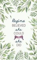 Regina Believed She Could So She Did: Cute Personalized Name Journal / Notebook / Diary Gift For Writing & Note Taking For Women and Girls (6 x 9 - 110 Blank Lined Pages)