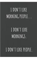 I Don't Like Morning People. I Don't Like Mornings. I Don't Like People