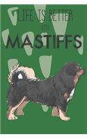 Life Is Better With Mastiffs: Cute Mastiff Dog Lover Journal / Notebook / Diary Perfect for Birthday Card Present or Christmas Gift Support Mans Best Friend and The Greatest Pets