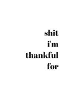 Shit Im Thankful For