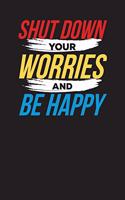 Shut Down Your Worries And Be Happy: Daily work Planner Undated 90 Days Work Organizer