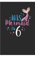 This Mermaid Is 6: Graph Paper Notebook (6" x 9" - 120 pages) Birthday Themed Notebook for Daily Journal, Diary, and Gift