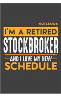 Notebook STOCK BROKER: I'm a retired STOCK BROKER and I love my new Schedule - 120 LINED Pages - 6" x 9" - Retirement Journal