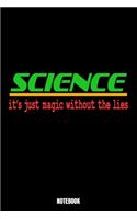 Science It'S Just Magic Without Lies Notebook: Lies Notebook, Planner, Journal, Diary, Planner, Gratitude, Writing, Travel, Goal, Bullet Notebook - Size 6 x 9 - 110 Lined Pages - Office Equipment