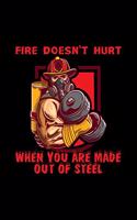 Fire Doesn't Hurt When You Are Made Out Of Steel