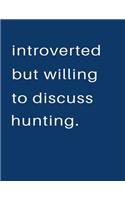 Introverted But Willing To Discuss Hunting: Blank Notebook 8.5x11 100 pages Scrapbook Sketch NoteBook