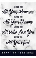 Behind You All Your Memories. Before You All Your Dreams. Around You All Who Love You. Within You All You Need. Happy 17th Birthday: 6x9" Lined Notebook/Journal 17th Birthday Gift Idea For Girls, Women