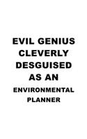 Evil Genius Cleverly Desguised As An Environmental Planner: Original Environmental Planner Notebook, Journal Gift, Diary, Doodle Gift or Notebook - 6 x 9 Compact Size- 109 Blank Lined Pages