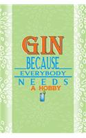 Gin Because Everybody Needs A Hobby: Notebook Journal Composition Blank Lined Diary Notepad 120 Pages Paperback Green Texture Gin