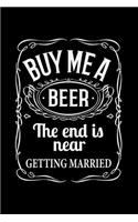 Buy Me a Beer the End Is Near Getting Married