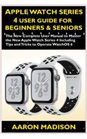 Apple Watch Series 4 User Guide For Beginners & Seniors: The New Complete User Manual to Master the Apple Watch Series 4 Including Tips and Tricks to Operate WatchOS 6(2 Smartwatch Setup)