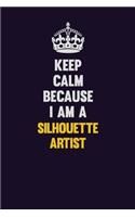 Keep Calm Because I Am A Silhouette Artist: Motivational and inspirational career blank lined gift notebook with matte finish