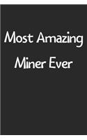 Most Amazing Miner Ever: Lined Journal, 120 Pages, 6 x 9, Funny Miner Gift Idea, Black Matte Finish (Most Amazing Miner Ever Journal)