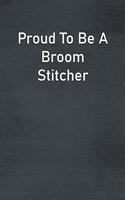 Proud To Be A Broom Stitcher