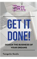 Get It Done: Design the Business of Your Dreams