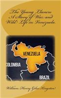 The Young Llanero A Story of War and Wild Life in Venezuela