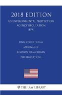 Final Conditional Approval of Revision to Michigan PSD Regulations (US Environmental Protection Agency Regulation) (EPA) (2018 Edition)