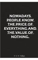 Nowadays People Know the Price of Everything and the Value of Nothing: Motivation, Notebook, Diary, Journal, Funny Notebooks