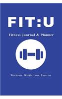 Fit: U Fitness Journal & Planner: 6" x 9", Your Personal Daily Fitness and Nutrition Journal, Blue -(Health Activity Tracker)