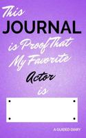 This Journal Is Proof That My Favorite Actor Is [blank]: A Guided Diary - Fill-In-The-Cover Keepsake Questionnaire