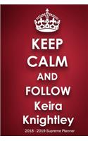 Keep Calm and Follow Keira Knightley 2018-2019 Supreme Planner