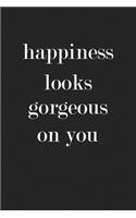 Happiness Look Gorgeous on You: A 6x9 Inch Matte Softcover Journal Notebook with 120 Blank Lined Pages and an Inspiring Cover Slogan