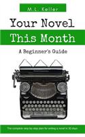 Your Novel, This Month: The Step-By-Step Plan for Writing a Novel in 30 Days