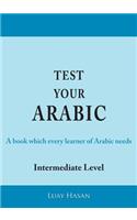 Test Your Arabic Part Two (Intermediate Level): (2 Test Your Arabic)