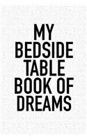 My Bedside Table Book of Dreams: A 6x9 Inch Matte Softcover Notebook Journal with 120 Blank Lined Pages and an Uplifting Positive Dream Journal Cover Slogan