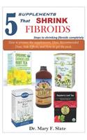 5 Supplements That Shrink Fibroids: Steps to Shrinking Fibroids Completely