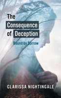 The Consequence of Deception: Bound By Sorrow: Bound By Sorrow