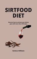 Sirtfood Diet: Discover how to activate your skinny gene with more than 40 Recipes