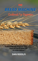 The Bread Machine Cookbook for Beginners