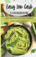 Easy Low Carb Cookbook: The Best Recipes For A Simple Low Carb Lifestyle