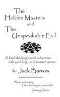 The Hidden Masters and the Unspeakable Evil. a Hard Drinking Occult Adventure with Gambling ... and Trouser Issues.