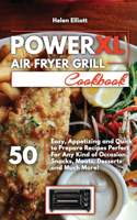 PowerXL Air Fryer Grill Cookbook: 50 Easy, Appetizing and Quick to Prepare Recipes Perfect For Any Kind of Occasion. Snacks, Meats, Desserts and Much More!