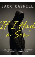 If I Had a Son: Race, Guns, and the Railroading of George Zimmerman