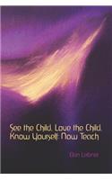See the Child, Love the Child, Know Yourself