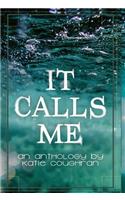 It Calls Me: An Anthology
