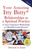 Your Amazing Itty Bitty(R) Relationships As A Spiritual Practice
