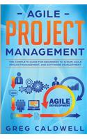 Agile Project Management: The Complete Guide for Beginners to Scrum, Agile Project Management, and Software Development (Lean Guides with Scrum, Sprint, Kanban, DSDM, XP & Cr