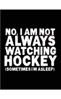 No, I Am Not Always Watching Hockey (Sometimes I'm Asleep)